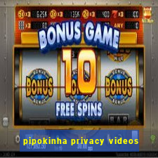 pipokinha privacy videos